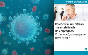 Covid 19 E Seu Reflexo Na Estabilidade Do Empregado O Que Voce Empregador Deve Fazer - Pontual Consultoria Financeira