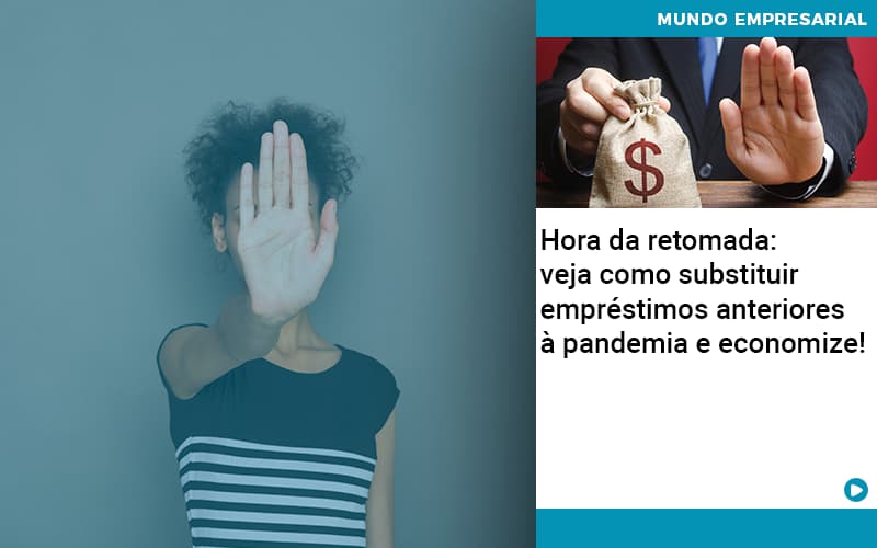 Hora Da Retomada Veja Como Substituir Emprestimos Anteriores A Pandemia E Economize Organização Contábil Lawini - Pontual Consultoria Financeira