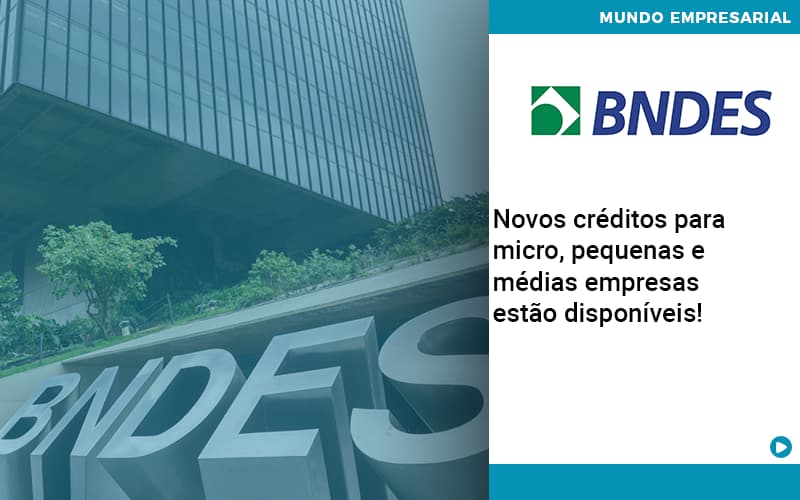 Novos Creditos Para Micro Pequenas E Medias Empresas Estao Disponiveis Organização Contábil Lawini - Pontual Consultoria Financeira