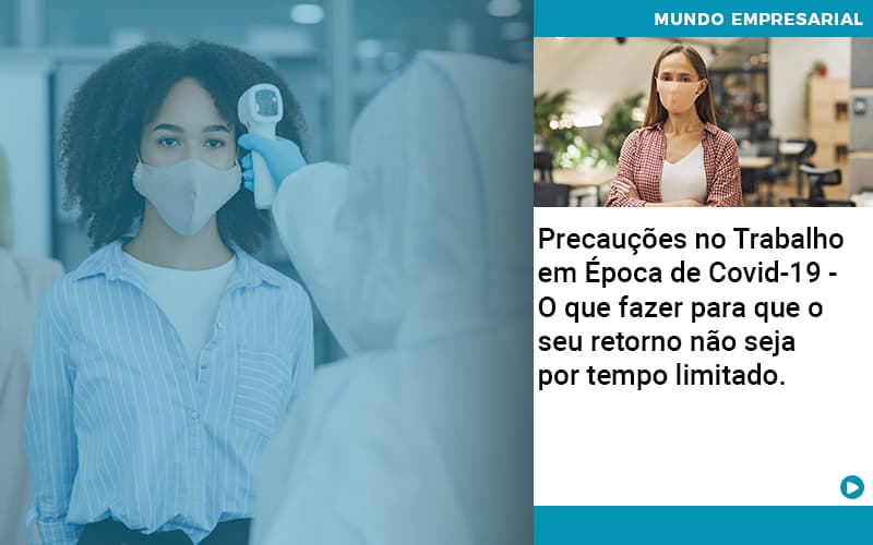 Precaucoes No Trabalho Em Epoca De Covid 19 O Que Fazer Para Que O Seu Retorno Nao Seja Por Tempo Limitado Organização Contábil Lawini - Pontual Consultoria Financeira