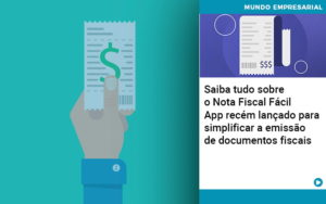 Saiba Tudo Sobre Nota Fiscal Facil App Recem Lancado Para Simplificar A Emissao De Documentos Fiscais - Pontual Consultoria Financeira