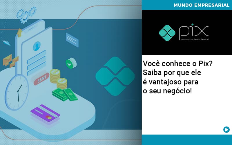 Voce Conhece O Pix Saiba Por Que Ele E Vantajoso Para O Seu Negocio Organização Contábil Lawini - Pontual Consultoria Financeira