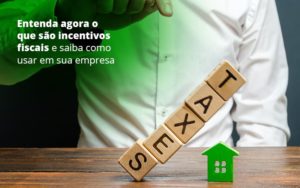 Entenda Agora O Que Sao Incentivos Fiscais E Saiba Como Usar Em Sua Empresa Post 1 Organização Contábil Lawini - Pontual Consultoria Financeira