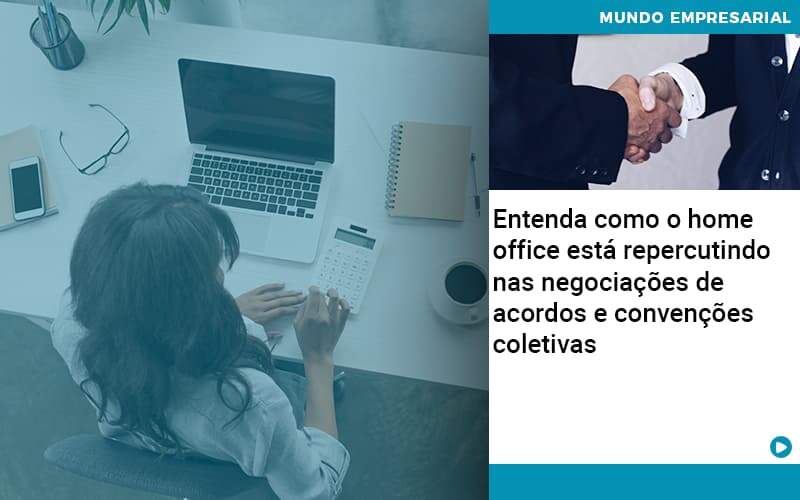 Entenda Como O Home Office Está Repercutindo Nas Negociações De Acordos E Convenções Coletivas Organização Contábil Lawini - Pontual Consultoria Financeira