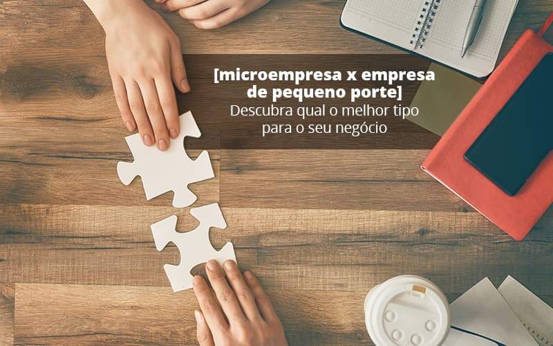 Microempresa X Empresa De Pequeno Porte Descubra Qual O Melhor Tipo Para O Seu Negocio Post 1 Organização Contábil Lawini - Pontual Consultoria Financeira