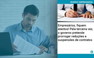 Empresarios Fiquem Atentos Pela Terceira Vez O Governo Pretende Prorrogar Reducoes E Suspensoes De Contratos Organização Contábil Lawini - Pontual Consultoria Financeira