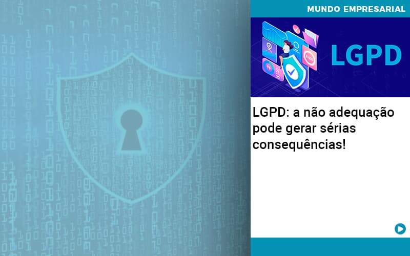 Lgpd A Nao Adequacao Pode Gerar Serias Consequencias Organização Contábil Lawini - Pontual Consultoria Financeira