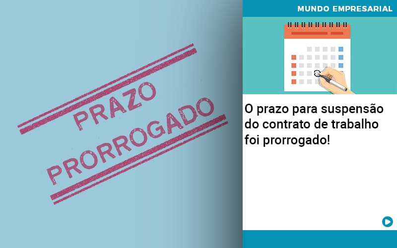 O Prazo Para Suspensao Do Contrato De Trabalho Foi Prorrogado Organização Contábil Lawini - Pontual Consultoria Financeira