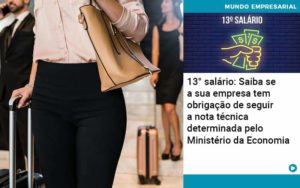 13 Salario Saiba Se A Sua Empresa Tem Obrigacao De Seguir A Nota Tecnica Determinada Pelo Ministerio Da Economica Organização Contábil Lawini - Pontual Consultoria Financeira