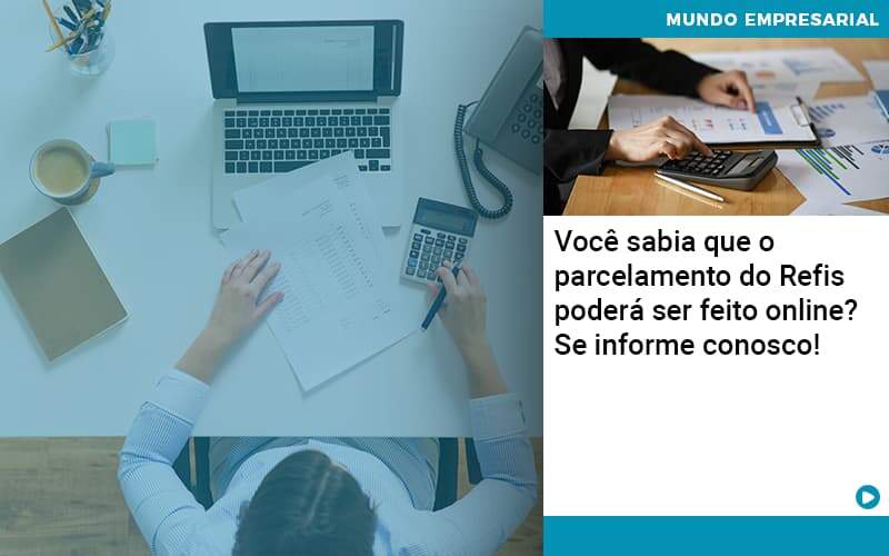 Você Sabia Que O Parcelamento Do Refis Poderá Ser Feito Online Organização Contábil Lawini - Pontual Consultoria Financeira