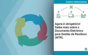 Agora E Obrigatorio Saiba Mais Sobre O Documento Eletronico Para Gestao De Residuos Mtr Organização Contábil Lawini - Pontual Consultoria Financeira