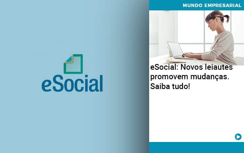 E Social Novos Leiautes Promovem Mudancas Saiba Tudo Organização Contábil Lawini - Pontual Consultoria Financeira