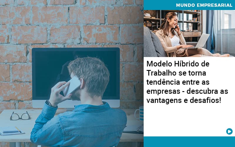 Modelo Hibrido De Trabalho Se Torna Tendencia Entre As Empresas Descubra As Vantagens E Desafios - Pontual Consultoria Financeira