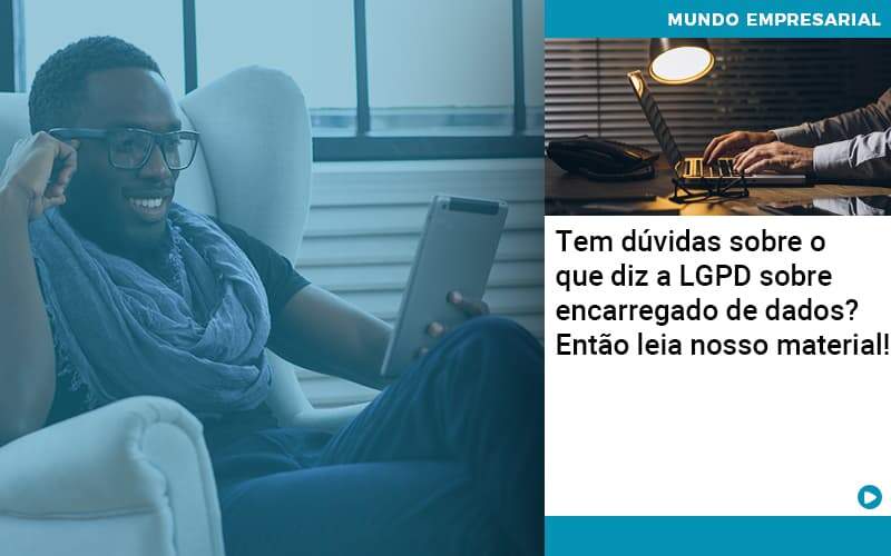 Tem Duvidas Sobre O Que Diz A Lgpd Sobre Encarregado De Dados Entao Leia Nosso Material - Pontual Consultoria Financeira