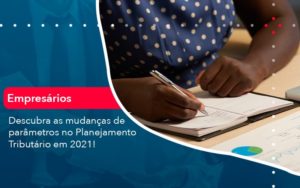 Descubra As Mudancas De Parametros No Planejamento Tributario Em 2021 1 - Pontual Consultoria Financeira