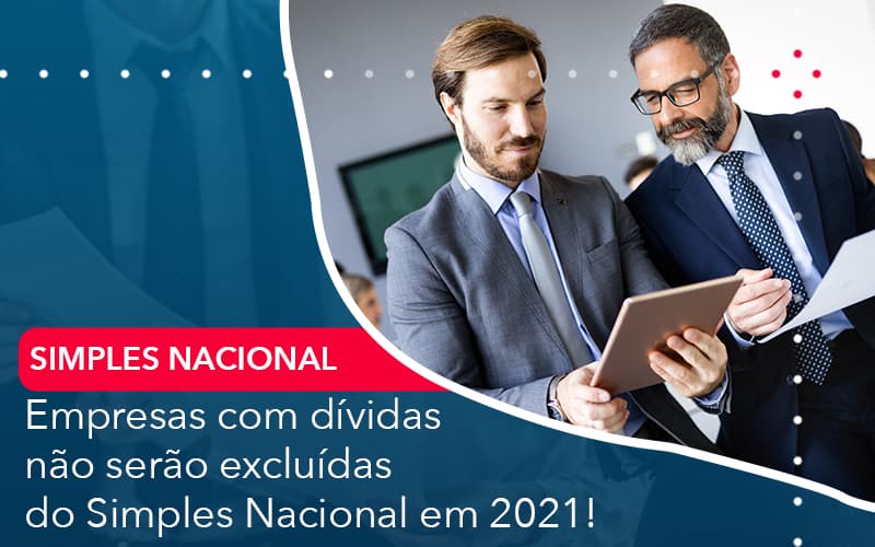 Empresas Com Dividas Nao Serao Excluidas Do Simples Nacional Em 2021 - Pontual Consultoria Financeira