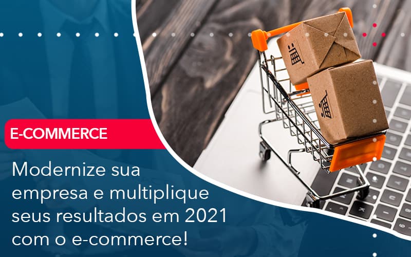 Modernize Sua Empresa E Multiplique Seus Resultados Em 2021 Com O E Commerce - Pontual Consultoria Financeira