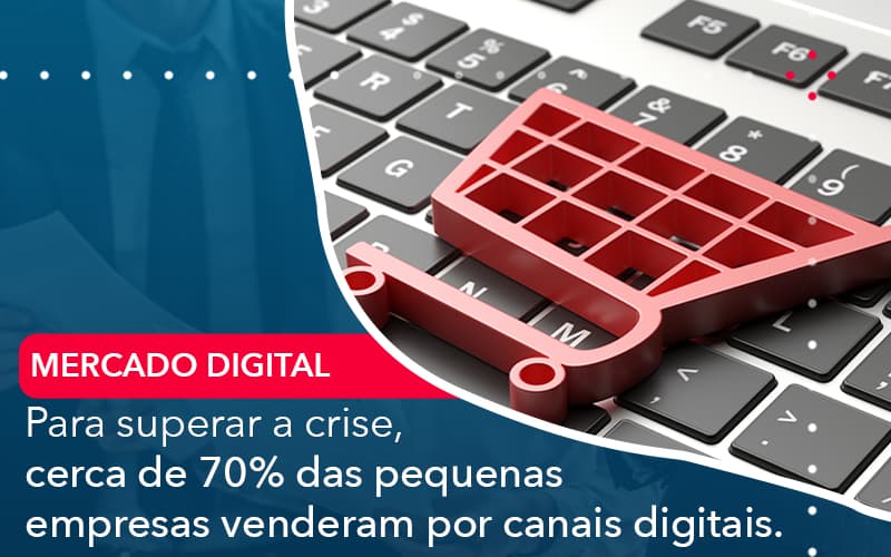 Para Superar A Crise Cerca De 70 Das Pequenas Empresas Venderam Por Canais Digitais - Pontual Consultoria Financeira