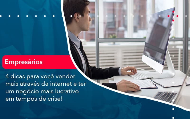 4 Dicas Para Voce Vender Mais Atraves Da Internet E Ter Um Negocio Mais Lucrativo Em Tempos De Crise 1 - Pontual Consultoria Financeira