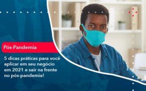 5 Dicas Praticas Para Voce Aplicar Em Seu Negocio Em 2021 E Sair Na Frente No Pos Pandemia 1 - Pontual Consultoria Financeira