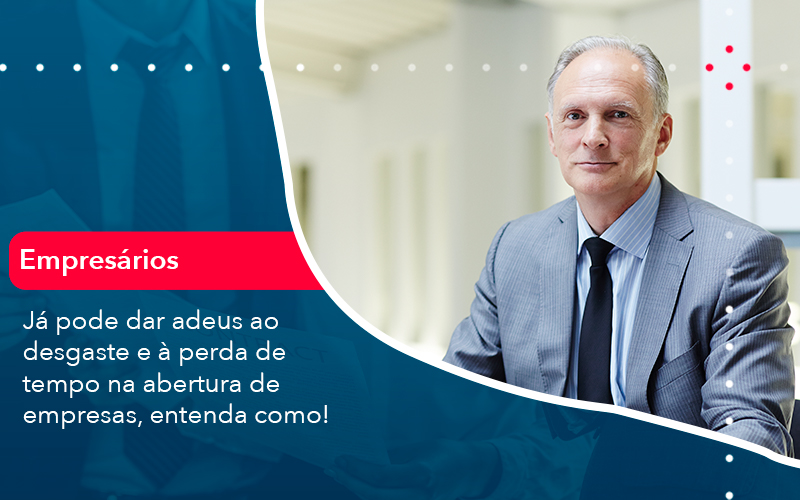 Já Pode Dar Adeus Ao Desgaste E à Perda De Tempo Na Abertura De Empresas, Entenda Como - Pontual Consultoria Financeira