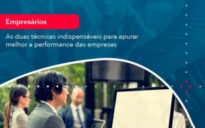 As Duas Tecnicas Indispensaveis Para Apurar Melhor A Performance Das Empresa 1 - Pontual Consultoria Financeira