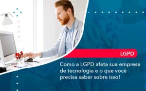 Como A Lgpd Afeta Sua Empresa De Tecnologia E O Que Voce Precisa Saber Sobre Isso 1 - Pontual Consultoria Financeira