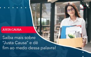 Saiba Mais Sobre Justa Causa E De Fim Ao Medo Dessa Palavra - Pontual Consultoria Financeira