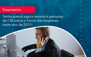 Tenha Acesso Agora Mesmo A Pesquisa Da Cni Sobre O Futuro Das Empresas Neste Ano De 2021 1 - Pontual Consultoria Financeira