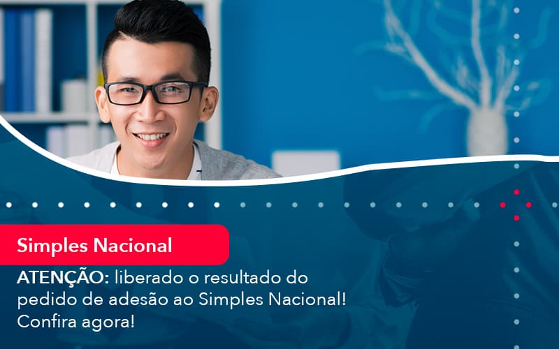 Atencao Liberado O Resultado Do Pedido De Adesao Ao Simples Nacional Confira Agora 1 - Pontual Consultoria Financeira