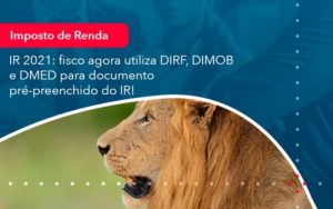 Ir 2021 Fisco Agora Utiliza Dirf Dimob E Dmed Para Documento Pre Preenchido Do Ir 1 - Pontual Consultoria Financeira