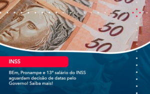 Bem Pronampe E 13 Salario Do Inss Aguardam Decisao De Datas Pelo Governo Saiba Mais 1 - Pontual Consultoria Financeira