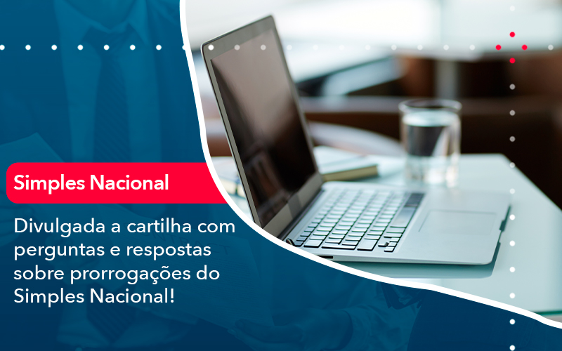 Divulgada A Cartilha Com Perguntas E Respostas Sobre Prorrogacoes Do Simples Nacional - Pontual Consultoria Financeira