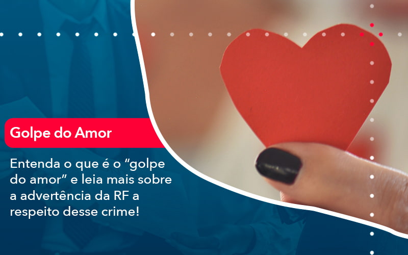 Entenda O Que E O Golpe Do Amor E Leia Mais Sobre A Advertencia Da Rf A Respeito Desse Crime 1 - Pontual Consultoria Financeira