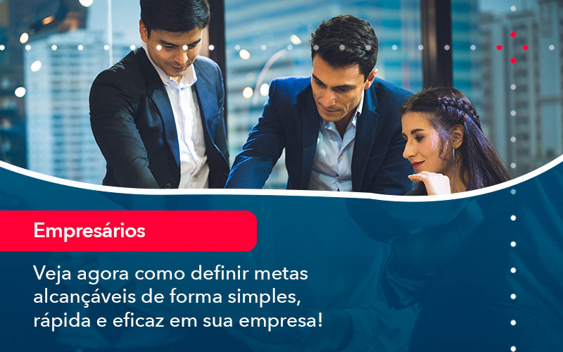 Veja Agora Como Definir Metas Alcancaveis De Forma Simples Rapida E Eficaz Em Sua Empresa - Pontual Consultoria Financeira