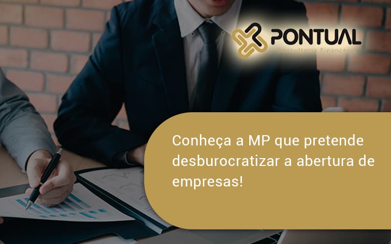 Conheca A Mp Que Pretende Desburocratizar A Abertura De Empresa Pontual - Pontual Consultoria Financeira