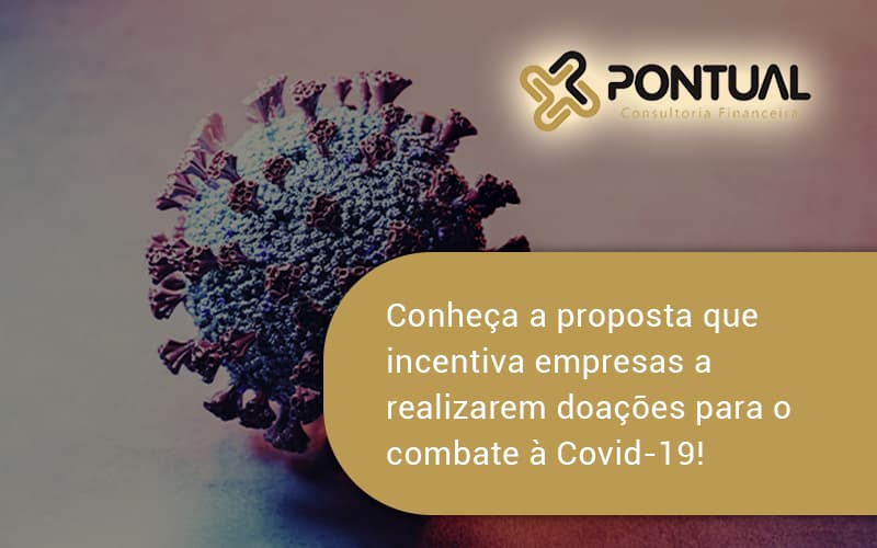 Conheca A Proposta Que Incentiva Empresas A Realizarem Doacoes Para O Combate A Covid 19 Pontual - Pontual Consultoria Financeira