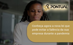 Conheca Agora A Nova Lei Que Pode Evitar A Falencia Da Sua Empresa Durante A Pandemia Pontual - Pontual Consultoria Financeira