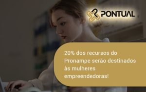 20% Dos Recursos Do Pronampe Serão Destinados às Mulheres Empreendedoras! Pontual - Pontual Consultoria Financeira