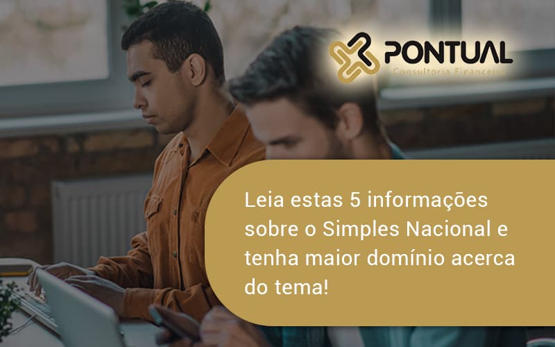 Leia Estas 5 Informações Sobre O Simples Nacional E Tenha Maior Domínio Acerca Do Tema Pontual - Pontual Consultoria Financeira