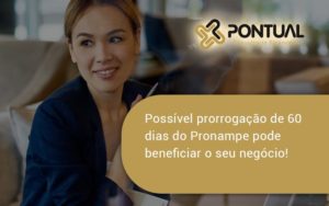 Possível Prorrogação De 60 Dias Do Pronampe Pode Beneficiar O Seu Negócio Pontual - Pontual Consultoria Financeira