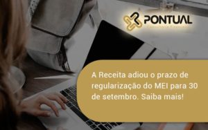 A Receita Adiou O Prazo De Regularização Do Mei Para 30 De Setembro. Saiba Mais! Pontual - Pontual Consultoria Financeira