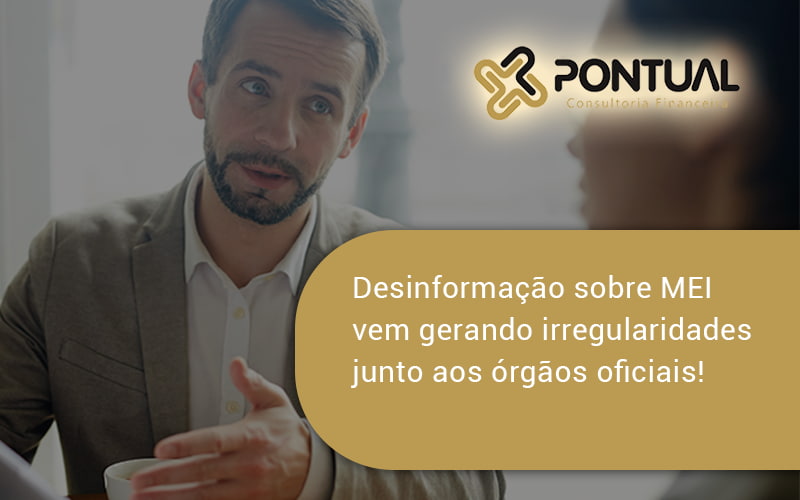 Desinformação Sobre Mei Vem Gerando Irregularidades Junto Aos órgãos Oficiais! Pontual - Pontual Consultoria Financeira