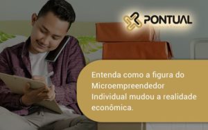 Entenda Como A Figura Do Microempreendedor Individual Mudou A Realidade Econômica. Pontual - Pontual Consultoria Financeira