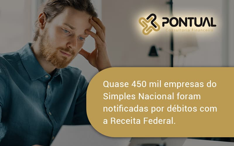 Quase 450 Mil Empresas Do Simples Nacional Foram Notificadas Por Débitos Com A Receita Federal. Pontual (1) - Pontual Consultoria Financeira