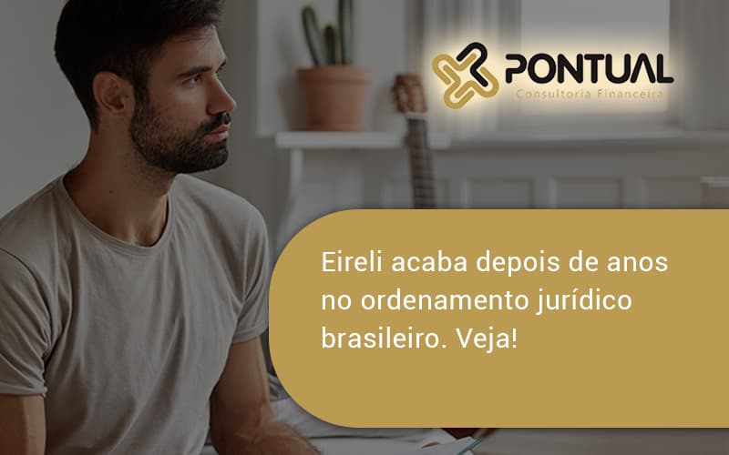 Eireli Acaba Depois De Anos Pontual - Pontual Consultoria Financeira