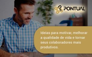 Ideias Para Motivar Melhorar Sua Qualidade De Vida Pontual - Pontual Consultoria Financeira