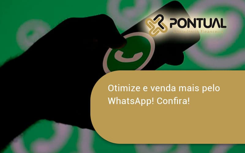 Otimize E Venda Mais Pelo Whatsapp Confira Pontual - Pontual Consultoria Financeira