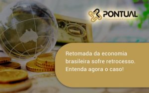 Retomada Da Economia Pontual - Pontual Consultoria Financeira