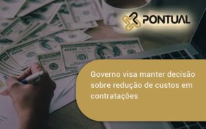 Governo Visa Manter Decisao Sobre Pontual - Pontual Consultoria Financeira